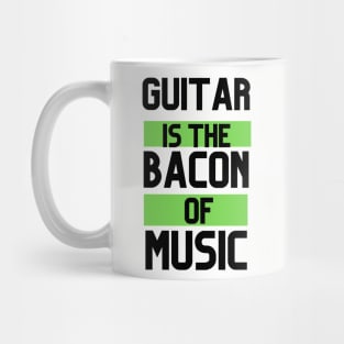 GUITAR IS THE BACON OF MUSIC Mug